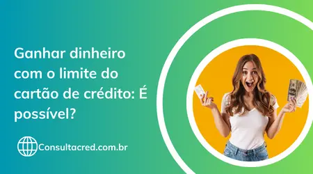 Ganhar dinheiro com o limite do cartão de crédito: É possível?