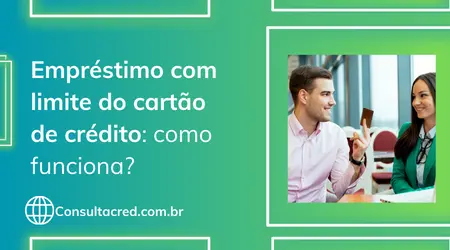 Empréstimo com limite do cartão de crédito: como funciona 