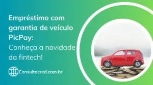 Empréstimo com garantia de veículo PicPay: conheça a novidade da fintech