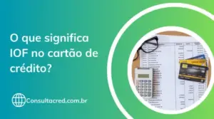 O que significa IOF no cartão de crédito? Descubra agora!