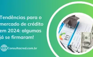 Tendências para o mercado de crédito em 2024: algumas já se firmaram!
