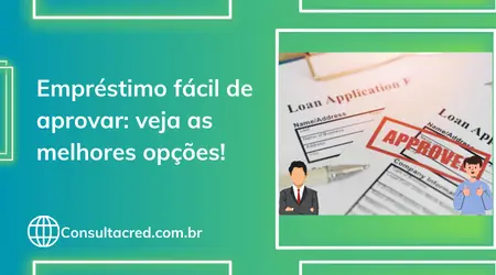 Empréstimo fácil de aprovar: veja as melhores opções!