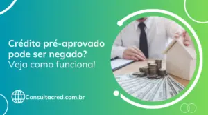 Crédito pré-aprovado pode ser negado? Veja como funciona!