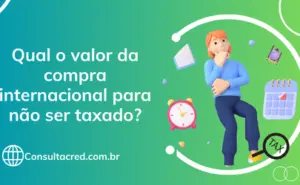 Qual o valor da compra internacional para não ser taxado?