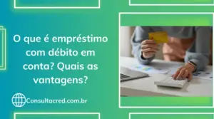 O que é empréstimo com débito em conta? Quais as vantagens?
