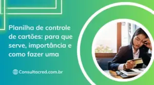 Planilha de controle de cartões: para que serve, importância e como fazer uma
