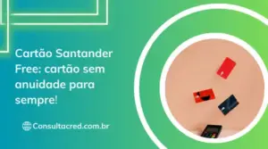 Cartão Santander Free: cartão sem anuidade para sempre! 