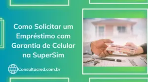 Como Solicitar um Empréstimo com Garantia de Celular na SuperSim