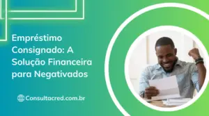 Empréstimo Consignado: A Solução Financeira para Negativados