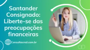 Santander Consignado: Liberte-se das preocupações financeiras
