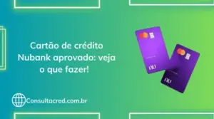 Cartão de crédito Nubank aprovado: veja o que fazer! 