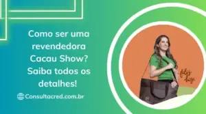 Como ser uma revendedora Cacau Show? Saiba todos os detalhes!