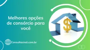 Melhores opções de consórcio para você