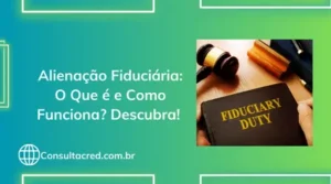 Alienação Fiduciária: O Que é e Como Funciona?Descubra!