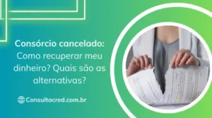 Consórcio cancelado: Como recuperar meu dinheiro? Quais são as alternativas?
