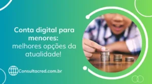 Conta digital para menores: melhores opções da atualidade! 