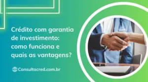 Crédito com garantia de investimento: como funciona e quais são as vantagens?