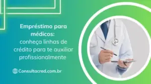 Empréstimo para médicos: conheça linhas de crédito para te auxiliar profissionalmente 