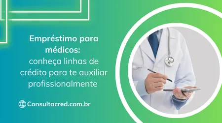 Empréstimo para médicos: conheça linhas de crédito para te auxiliar profissionalmente 