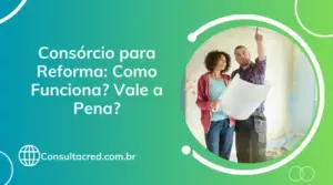 Consórcio para Reforma: Como Funciona? Vale a Pena?
