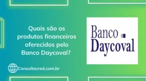Quais são os produtos financeiros oferecidos pelo Banco Daycoval?