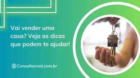 Vai vender uma casa? Veja as dicas que podem te ajudar!