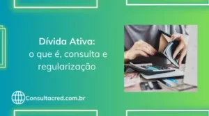 Dívida Ativa: o que é, consulta e regularização