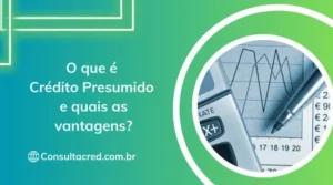 O que é Crédito Presumido e quais as vantagens?