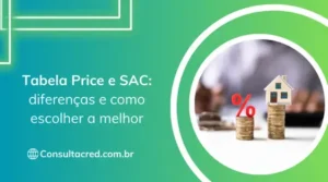 Tabela Price e SAC: diferenças e como escolher a melhor
