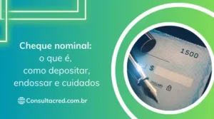 Cheque nominal: o que é, como depositar, endossar e cuidados
