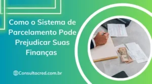 Como o Sistema de Parcelamento Pode Prejudicar Suas Finanças