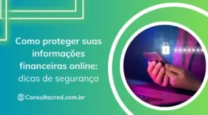 Como proteger suas informações financeiras online: dicas de segurança