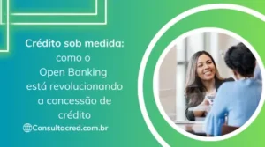 Crédito sob medida: como o Open Banking está revolucionando a concessão de crédito
