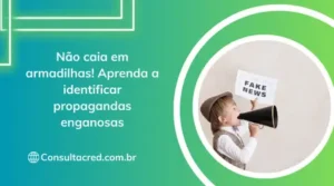 Não caia em armadilhas! Aprenda a identificar propagandas enganosas