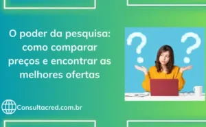 O poder da pesquisa: como comparar preços e encontrar as melhores ofertas