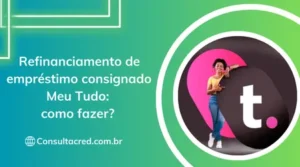 Refinanciamento de empréstimo consignado Meu Tudo: como fazer? 