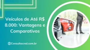 Veículos de Até R$ 8.000: Vantagens e Comparativos