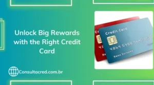 Unlock Big Rewards with the Right Credit Card