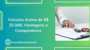 Veículos Acima de R$ 25.000: Vantagens e Comparativos