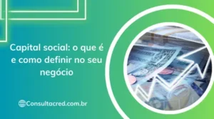Capital Social: o que é e como definir no seu negócio