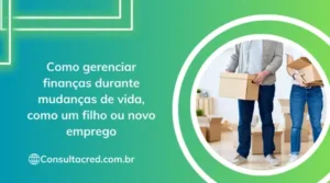 Como gerenciar finanças durante mudanças de vida, como um filho ou novo emprego