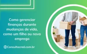 Como gerenciar finanças durante mudanças de vida, como um filho ou novo emprego