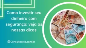 Como investir seu dinheiro com segurança: veja as nossas dicas