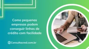 Como pequenas empresas podem conseguir linha de crédito com facilidade