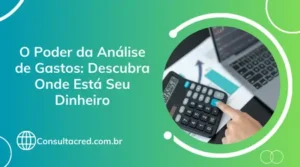 O Poder da Análise de Gastos: Descubra Onde Está Seu Dinheiro