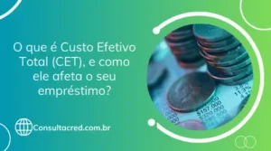O que é Custo Efetivo Total (CET), e como ele afeta o seu empréstimo?