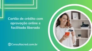 Cartão de crédito com aprovação online e facilitada liberado