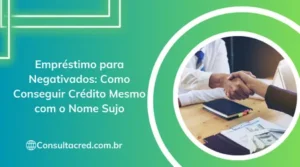 Empréstimo para Negativados: Como Conseguir Crédito Mesmo com o Nome Sujo