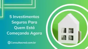 5 Investimentos Seguros Para Quem Está Começando Agora