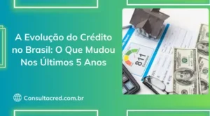 A evolução do crédito no Brasil: O que mudou nos últimos 5 anos